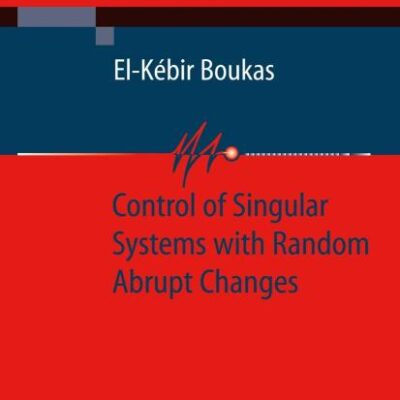 CONTROL OF SINGULAR SYSTEMS WITH RANDOM ABRUPT CHANGES (HB) (Communications and Control Engineering)