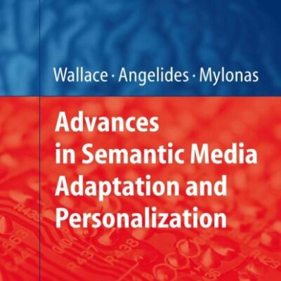 ADVANCES IN SEMANTIC MEDIA ADAPTATION AND PERSONALIZATION (STUDIES IN COMPUTATIONAL INTELLIGENCE, VOL. 93)