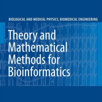 THEORY AND MATHEMATICAL METHODS FOR BIOINFORMATICS