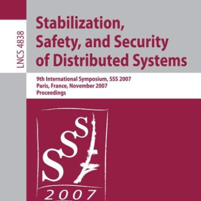 STABILIZATION, SAFETY, AND SECURITY OF DISTRIBUTED SYSTEMS: 9TH INTERNATIONAL SYMPOSIUM, SSS 2007 PARIS, FRANCE, NOVEMBER 14-16, 2007 PROCEEDINGS: 4838 (Lecture Notes in Computer Science)