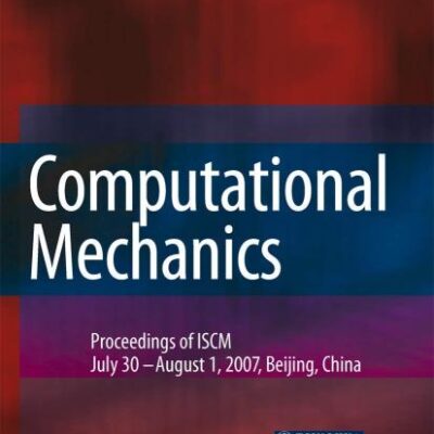 COMPUTATIONAL MECHANICS: PROCEEDINGS OF THE 2007 INTERNATIONAL SYMPOSIUM ON COMPUTATIONAL MECHANICS IN BEIJING