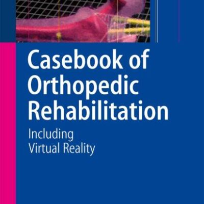CASEBOOK OF ORTHOPEDIC REHABILITATION (PB 2007): Including Virtual Reality