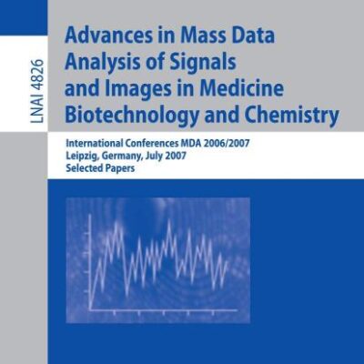 ADVANCES IN MASS DATA ANALYSIS OF SIGNALS AND IMAGES IN MEDICINE, BIOTECHNOLOGY AND CHEMISTRY: International Conference, MDA 2006/2007, Leipzig, ... (Lecture Notes in Artificial Intelligence)