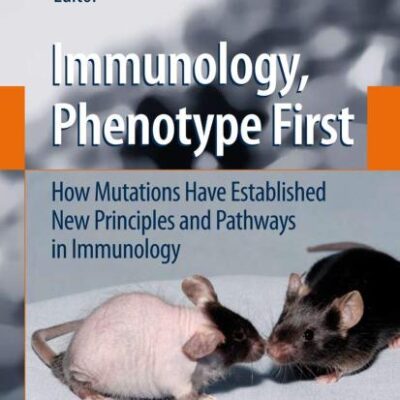 IMMUNOLOGY, PHENOTYPE FIRST: HOW MUTATIONS HAVE ESTABLISHED NEW PRINCIPLES AND PATHWAYS IN IMMUNOLOGY (CURRENT TOPICS IN MICROBIOLOGY AND IMMUNOLOGY, VOLUME 321)