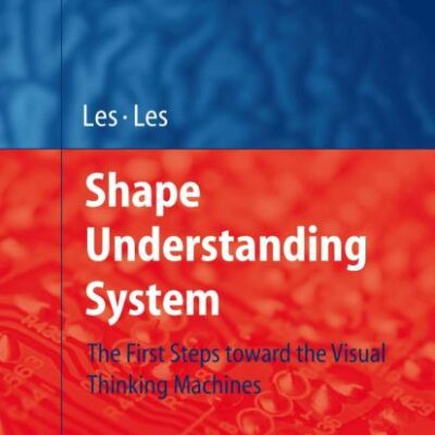 SHAPE UNDERSTANDING SYSTEM: THE FIRST STEPS TOWARD THE VISUAL THINKING MACHINES (STUDIES IN COMPUTATIONAL INTELLIGENCE)