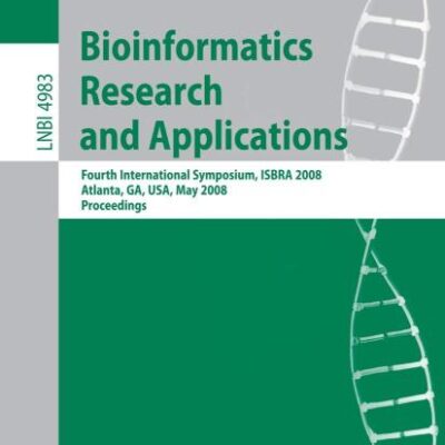 BIOINFORMATICS RESEARCH AND APPLICATIONS: FOURTH INTERNATIONAL SYMPOSIUM, ISBRA 2008, ATLANTA, GA, USA, MAY 6-9, 2008, PROCEEDINGS: 4983 (Lecture Notes in Computer Science)