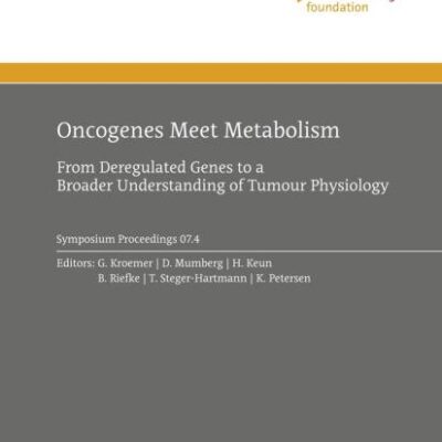 ONCOGENES MEET METABOLISM: FROM DEREGULATED GENES TO A BROADER UNDERSTANDING OF TUMOUR PHYSIOLOGY: 2007/4 (Ernst Schering Foundation Symposium Proceedings)