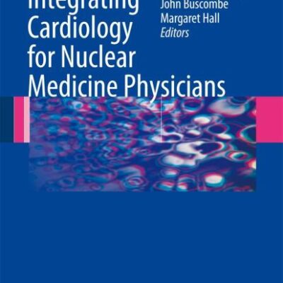 INTEGRATING CARDIOLOGY FOR NUCLEAR MEDICINE PHYSICIANS: A Guide to Nuclear Medicine Physicians