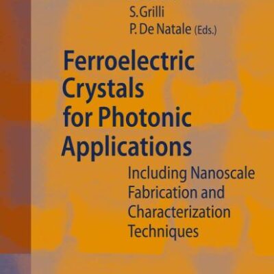 Ferroelectric Crystals for Photonic Application: Including Nanoscale Fabrication and Characterization Techniques: v. 91 (Springer Series in Materials Science)