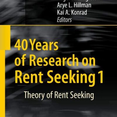 40 YEARS OF RESEARCH ON RENT SEEKING 1: Theory of Rent Seeking
