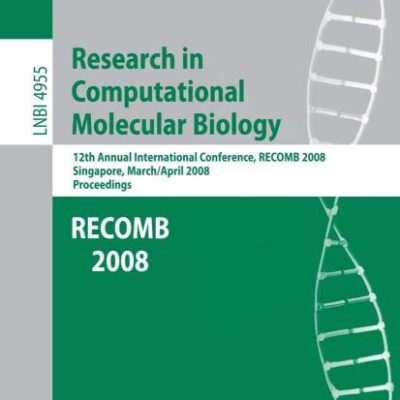 RESEARCH IN COMPUTATIONAL MOLECULAR BIOLOGY: 12TH ANNUAL INTERNATIONAL CONFERENCE, RECOMB 2008, SINGAPORE, MARCH 30 - APRIL 2, 2008, PROCEEDINGS: 4955 (Lecture Notes in Computer Science)