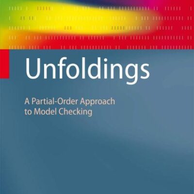 Unfoldings (Hb): A Partial-Order Approach to Model Checking (Monographs in Theoretical Computer Science. An EATCS Series)