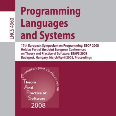 PROGRAMMING LANGUAGES AND SYSTEMS: 17th European Symposium on Programming, ESOP 2008, Held as Part of the Joint European Conferences on Theory and ... 4960 (Lecture Notes in Computer Science)