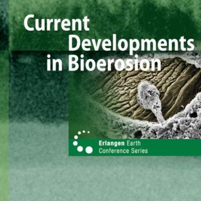 CURRENT DEVELOPMENTS IN BIOEROSION (Erlangen Earth Conference Series)