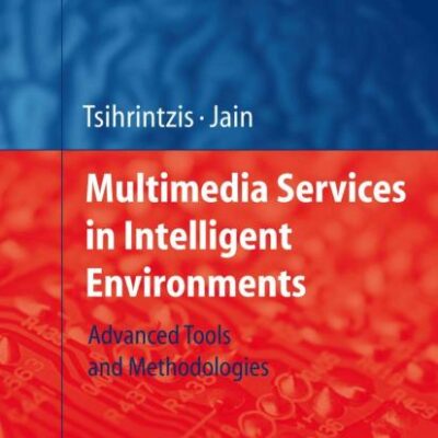 MULTIMEDIA SERVICES IN INTELLIGENT ENVIRONMENTS: ADVANCED TOOLS AND METHODOLOGIES (HB): 120 (Studies in Computational Intelligence)