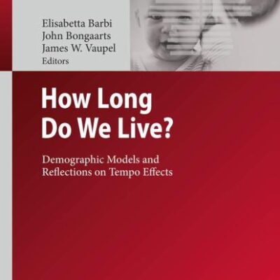 HOW LONG DO WE LIVE?: DEMOGRAPHIC MODELS AND REFLECTIONS ON TEMPO EFFECTS (Demographic Research Monographs)