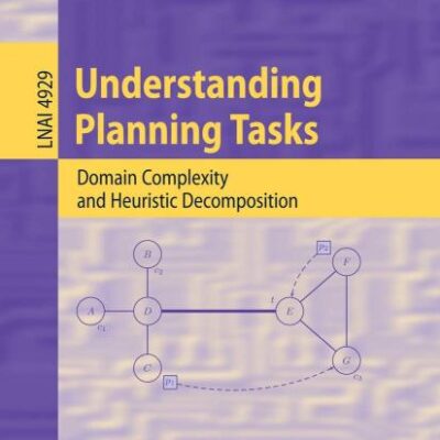 UNDERSTANDING PLANNING TASKS (PB): Domain Complexity and Heuristic Decomposition: 4929 (Lecture Notes in Artificial Intelligence)