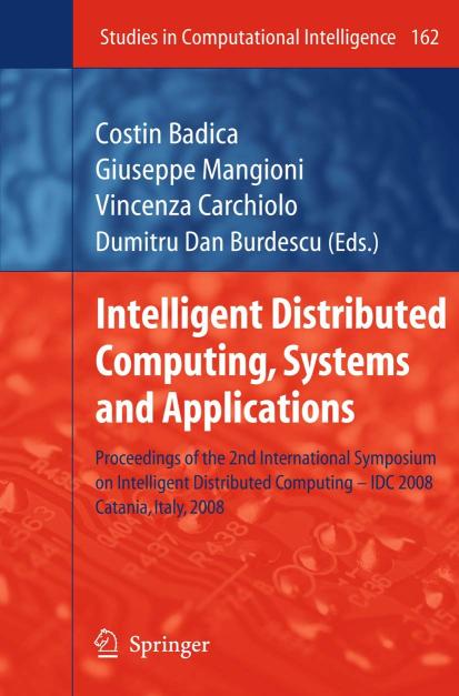 INTELLIGENT DISTRIBUTED COMPUTING, SYSTEMS AND APPLICATIONS: PROCEEDINGS OF THE 2ND INTERNATIONAL SYMPOSIUM ON INTELLIGENT DISTRIBUTED COMPUTING - IDC ... – IDC 2008, Catania, Italy, 2008: 162