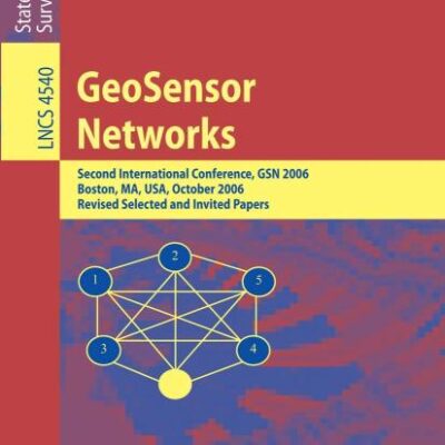 GEOSENSOR NETWORKS: SECOND INTERNATIONAL CONFERENCE, GSN 2006, BOSTON, MA, USA, OCTOBER 1-3, 2006, REVISED SELECTED AND INVITED PAPERS: 4540 ... Applications, incl. Internet/Web, and HCI)