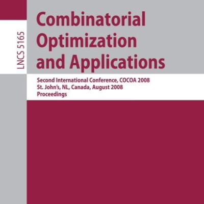 COMBINATORIAL OPTIMIZATION AND APPLICATIONS: SECOND INTERNATIONAL CONFERENCE, COCOA 2008, ST. JOHN AND#039;S, NL, CANADA, AUGUST 21-24, 2008 ... Computer Science and General Issues)
