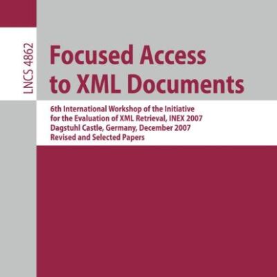 FOCUSED ACCESS TO XML DOCUMENTS (PB): 6th International Workshop of the Initiative for the Evaluation of XML Retrieval, INEX 2007, Dagstuhl Castle, ... Applications, incl. Internet/Web, and HCI)