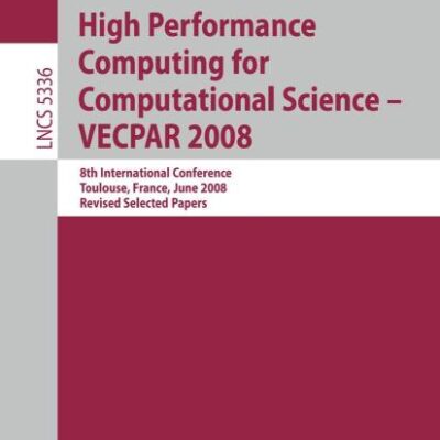 HIGH PERFORMANCE COMPUTING FOR COMPUTATIONAL SCIENCE: 8th International Conference, Toulouse, France, June 24-27, 2008. Revised Selected Papers: 5336 (Lecture Notes in Computer Science)