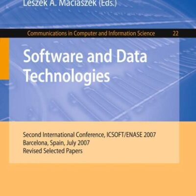 SOFTWARE AND DATA TECHNOLOGIES: SECOND INTERNATIONAL CONFERENCE, ICSOFT/ENASE 2007, BARCELONA, SPAIN, JULY 22-25, 2007, REVISED SELECTED PAPERS (Communications in Computer and Information Science)