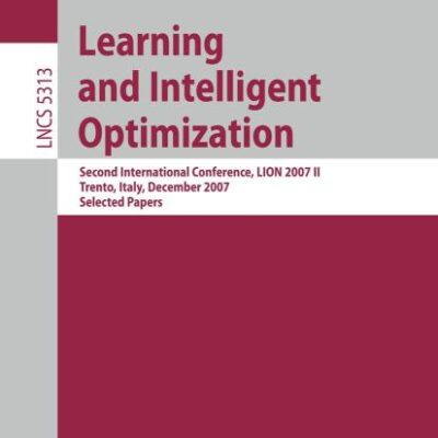 LEARNING AND INTELLIGENT OPTIMIZATION: SECOND INTERNATIONAL CONFERENCE, LION 2007 II, TRENTO, ITALY, DECEMBER 8-12, 2007. SELECTED PAPERS: 5313 (Lecture Notes in Computer Science)