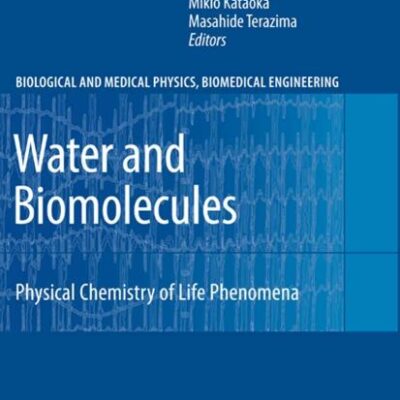WATER AND BIOMOLECULES: PHYSICAL CHEMISTRY OF LIFE PHENOMENA (BIOLOGICAL AND MEDICAL PHYSICS, BIOMEDICAL ENGINEERING)