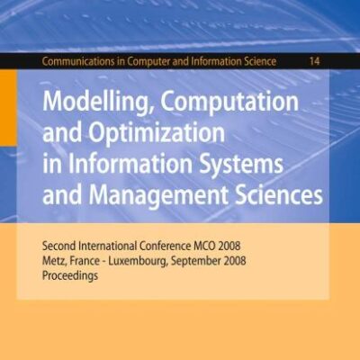 MODELLING, COMPUTATION AND OPTIMIZATION IN INFORMATION SYSTEMS AND MANAGEMENT SCIENCES: SECOND INTERNATIONAL CONFERENCE MCO 2008,: Second ... in Computer and Information Science)