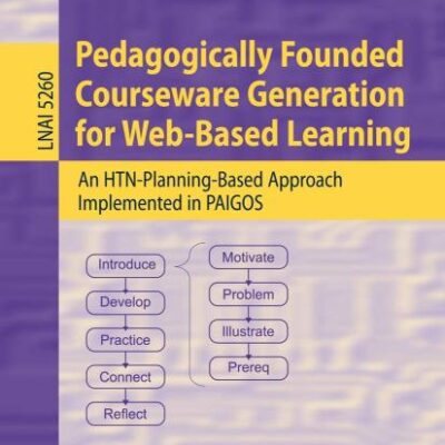 PEDAGOGICALLY FOUNDED COURSEWARE GENERATION FOR WEB-BASED LEARNING: AN HTN-PLANNING-BASED APPROACH IMPLEMENTED IN PAIGOS: 5260 (Lecture Notes in Artificial Intelligence)