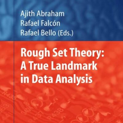 ROUGH SET THEORY: A TRUE LANDMARK IN DATA ANALYSIS (STUDIES IN COMPUTATIONAL INTELLIGENCE , VOL.UME 174)