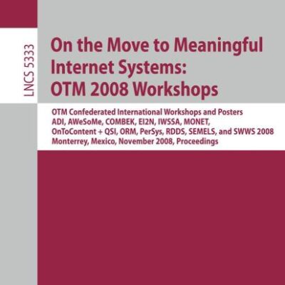 ON THE MOVE TO MEANINGFUL INTERNET SYSTEMS 2008: OTM Confederated International Workshops and Posters, ADI, AWeSoMe, COMBEK, EI2N, IWSSA, MONET, ... Applications, incl. Internet/Web, and HCI)