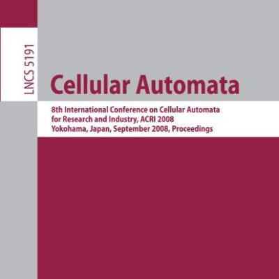 CELLULAR AUTOMATA: 8TH INTERNATIONAL CONFERENCE ON CELLULAR AUTOMATA FOR RESEARCH AND INDUSTRY: 8th International Conference on Cellular Automata for ... Computer Science and General Issues)