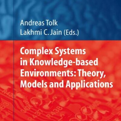 COMPLEX SYSTEMS IN KNOWLEDGE-BASED ENVIRONMENTS: THEORY, MODELS AND APPLICATIONS: 168 (Studies in Computational Intelligence)