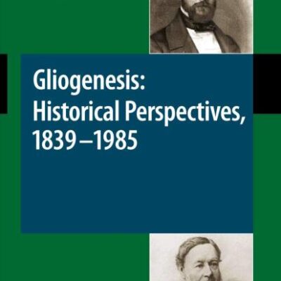 GLIOGENESIS: HISTORICAL PERSPECTIVES 1839 - 1985: 202 (Advances in Anatomy, Embryology and Cell Biology)