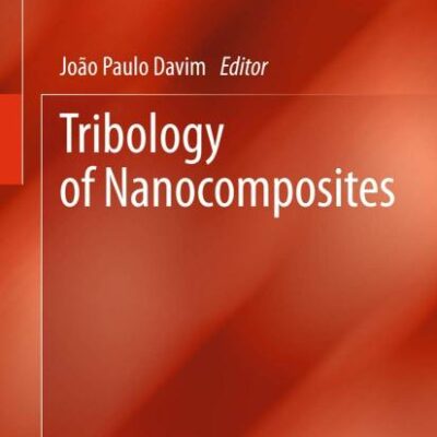 Tribology of Nanocomposites (Materials Forming, Machining and Tribology)