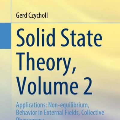 Solid State Theory, Volume 2: Applications: Non-equilibrium, Behavior in External Fields, Collective Phenomena