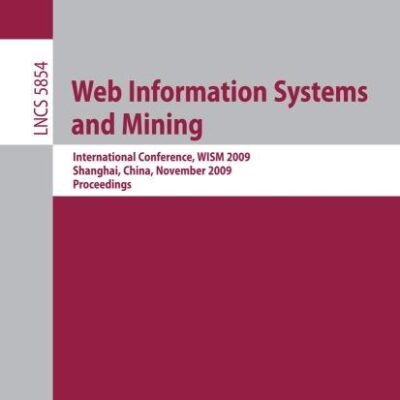 WEB INFORMATION SYSTEMS AND MINING: International Conference, WISM 2009, Shanghai, China, November 7-8, 2009, Proceedings: 5854 (Lecture Notes in Computer Science)