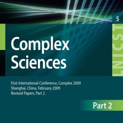 COMPLEX SCIENCES: FIRST INTERNATIONAL CONFERENCE, COMPLEX 2009, SHANGHAI, CHINA, FEBRUARY 23-25, 2009. REVISED SELCTED PAPERS, PART II (LECTURE NOTES ... and Telecommunications Engineering)