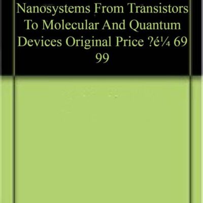NANOELECTRONICS AND NANOSYSTEMS: FROM TRANSISTORS TO MOLECULAR AND QUANTUM DEVICES (ORIGINAL PRICE € 69.99)