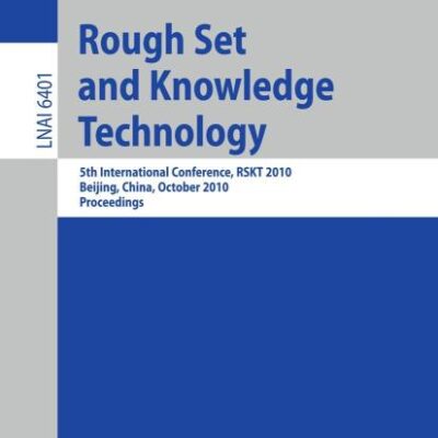ROUGH SET AND KNOWLEDGE TECHNOLOGY: 5th International Conference, RSKT 2010, Beijing, China, October 15-17, 2010, Proceedings: 6401 (Lecture Notes in Computer Science)