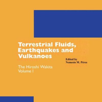 TERRESTRIAL FLUIDS, EARTHQUAKES AND VOLCANOES: THE HIROSHI WAKITA VOLUME I: 1 (Pageoph Topical Volumes)
