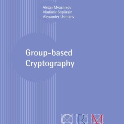 GROUP-BASED CRYPTOGRAPHY (PB) (Advanced Courses in Mathematics - CRM Barcelona)