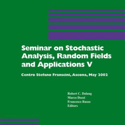 SEMINAR ON STOCHASTIC ANALYSIS, RANDOM FIELDS AND APPLICATIONS V: CENTRO STEFANO FRANSCINI, ASCONA, MAY 2005: 59 (Progress in Probability)