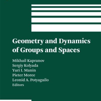 GEOMETRY AND DYNAMICS OF GROUPS AND SPACES: IN MEMORY OF ALEXANDER REZNIKOV: 265 (Progress in Mathematics)
