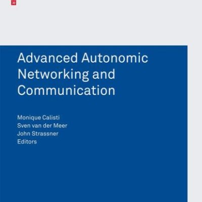 Advanced Autonomic Networking and Communication (Whitestein Series in Software Agent Technologies and Autonomic Computing)