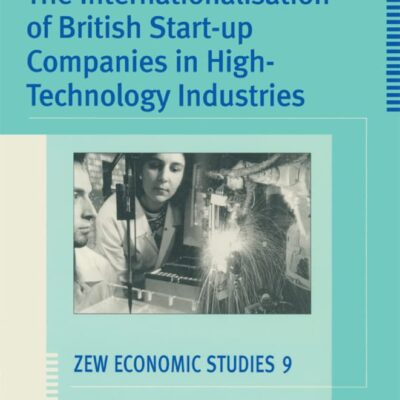 INTERNATIONALISATION OF BRITISH START-UP COMPANIES IN HIGH-TECHNOLOGY INDUST: 9 (ZEW Economic Studies)
