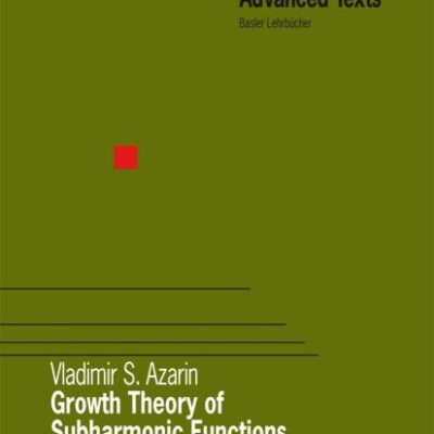 GROWTH THEORY OF SUBHARMONIC FUNCTIONS (Birkhauser Advanced Texts / Basler Lehrbucher)