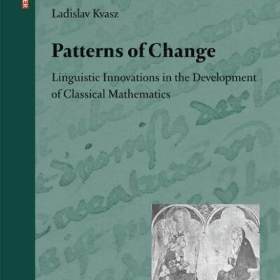 PATTERNS OF CHANGE (HB): Linguistic Innovations in the Development of Classical Mathematics: 36 (Science Networks. Historical Studies)